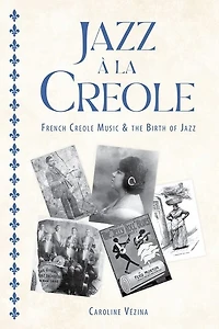 Jazz à la Creole: French Creole Music and the Birth of