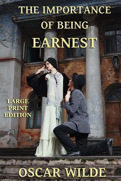 The Importance of Being Earnest - Large Print Edition