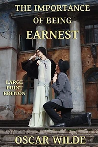 The Importance of Being Earnest - Large Print Edition