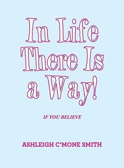 In Life There Is a Way!: If You Believe