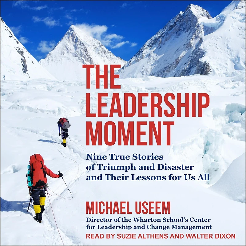 The Leadership Moment Lib/E: Nine True Stories of Triumph and Disaster Their Lessons for Us All