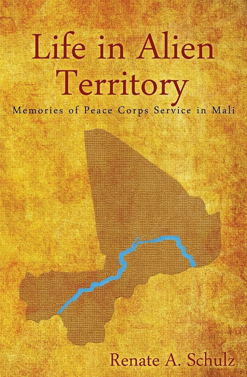 Life Alien Territory: Memories of Peace Corps Service Mali