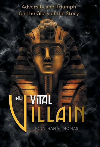 the Vital Villain: Adversity and Triumph for Glory of Story