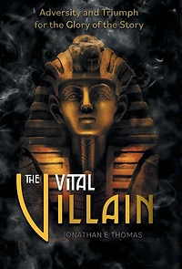 the Vital Villain: Adversity and Triumph for Glory of Story