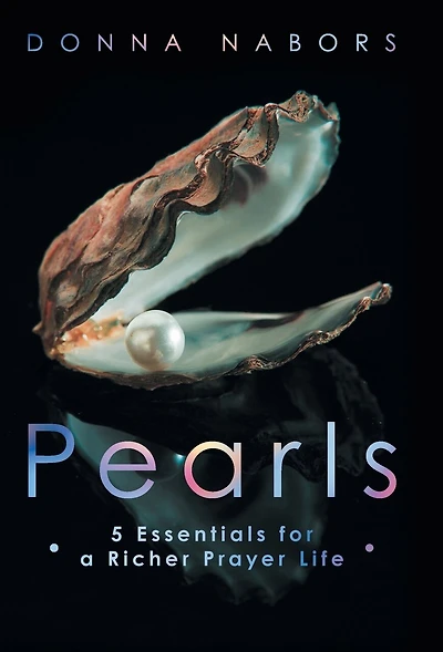 Pearls: 5 Essentials for a Richer Prayer Life