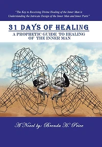 31 Days Of Healing: A Prophetic Guide To Healing The Inner Man