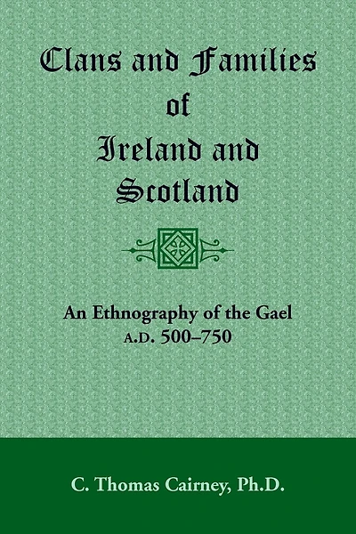 Clans and Families of Ireland and Scotland: An Ethnography of the Gael, A.D. 500-1750