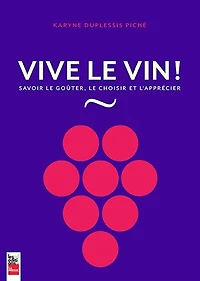 Vive le vin!: savoir goûter, choisir et l'apprécier