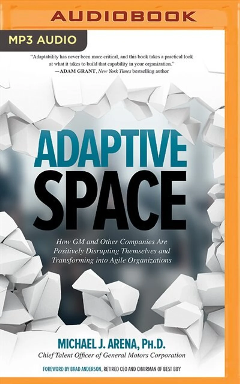Adaptive Space: How Gm And Other Companies Are Positively Disrupting Themselves And Transforming Into Agile Organiz