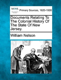 Documents Relating To The Colonial History Of The State Of New Jersey