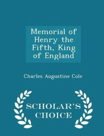 Memorial of Henry the Fifth, King of England - Scholar's Choice Edition