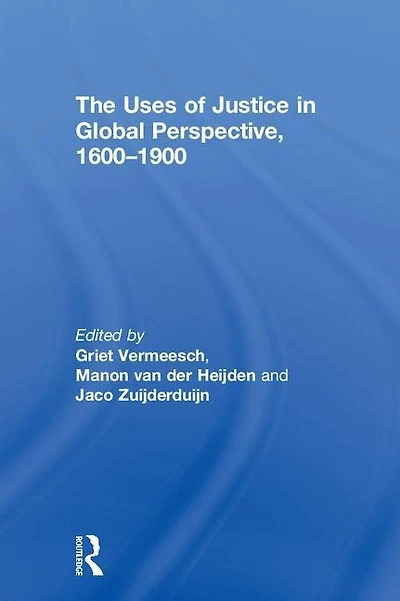 The Uses of Justice Global Perspective, 1600-1900