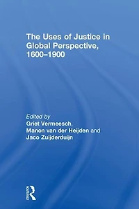 The Uses of Justice Global Perspective, 1600-1900