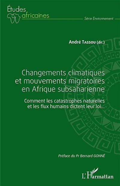 Changements climatiques et mouvements migratoires en Afrique subsaharienne: Comment les catastrophes naturelles et les flux humains dictent leur loi...