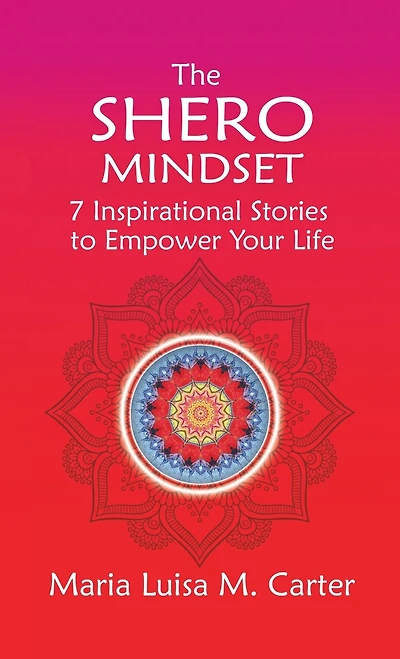 The SHEro Mindset: 7 Inspirational Stories to Empower Your Life