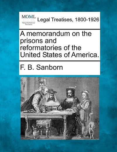 A Memorandum On The Prisons And Reformatories Of The United States Of America.