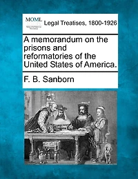 A Memorandum On The Prisons And Reformatories Of The United States Of America.