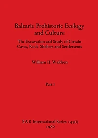 Balearic Prehistoric Ecology and Culture, Part i