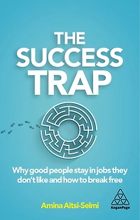 The Success Trap: Why Good People Stay Jobs They Don't Like and How to Break Free
