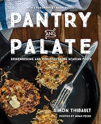 Pantry and Palate: Remembering and Rediscovering Acadian Food