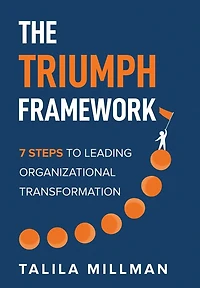 The TRIUMPH Framework: 7 Steps to Leading Organizational Transformation