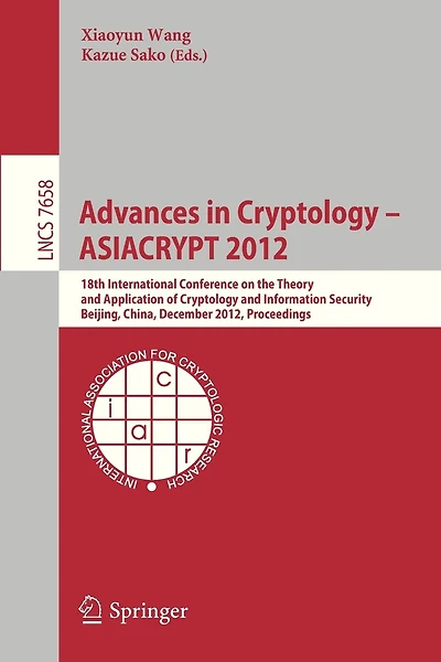 Advances in Cryptology - ASIACRYPT 2012: 18th International Conference on the Theory and Application of Cryptology and Information Security, Beijing, China, December 2-6, 2012, Proceedings
