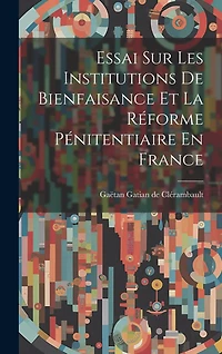Essai Sur Les Institutions De Bienfaisance Et La Réforme Pénitentiaire En France
