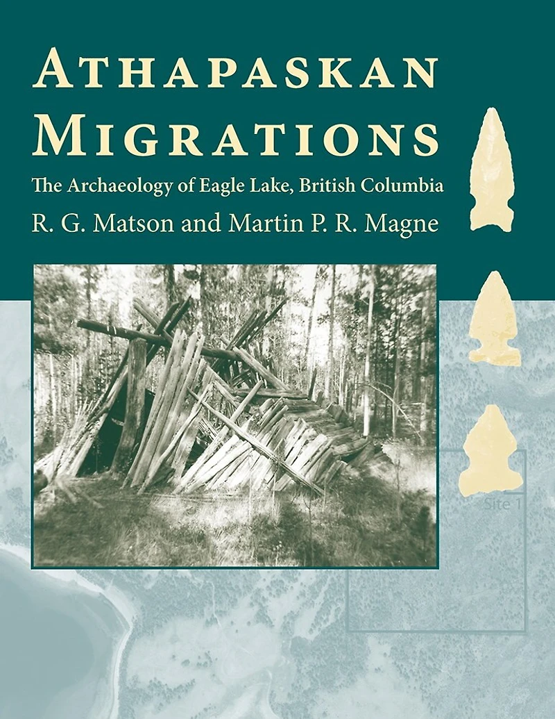 Athapaskan Migrations: The Archaeology Of Eagle Lake, British Columbia