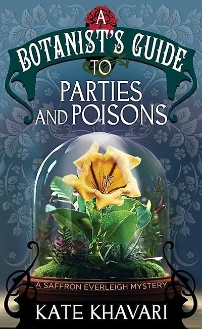 A Parties and Poisons-A Botanist's Guide: A Saffron Everleigh Mystery