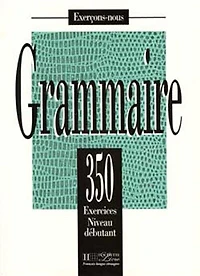 350 Exercices Grammaire - Debutant Livre de L'Eleve