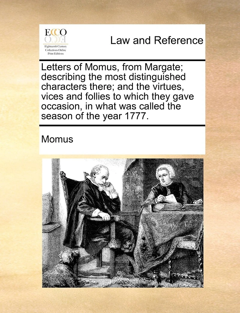 Letters of Momus, From Margate; Describing the Most Distinguished Characters There; and Virtues, Vices Follies to Which They Gave Occasion, What was Called Season Year 1777