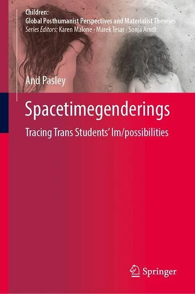 Spacetimegenderings: Tracing Trans Students' Im/possibilities