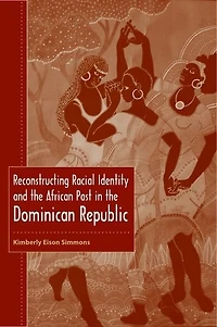 Reconstructing Racial Identity and the African Past in the Dominican Republic