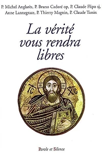 La vérité vous rendra libres : conférences de carême de Notre-Dame de Pentecôte, diocèse de Nanterre: conférences de carême de Notre-Dame de Pentecôte, diocèse de Nanterre