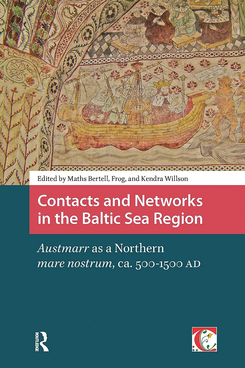 Contacts and Networks the Baltic Sea Region: Austmarr as a Northern mare nostrum, ca. 500-1500 AD