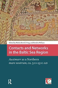 Contacts and Networks the Baltic Sea Region: Austmarr as a Northern mare nostrum, ca. 500-1500 AD