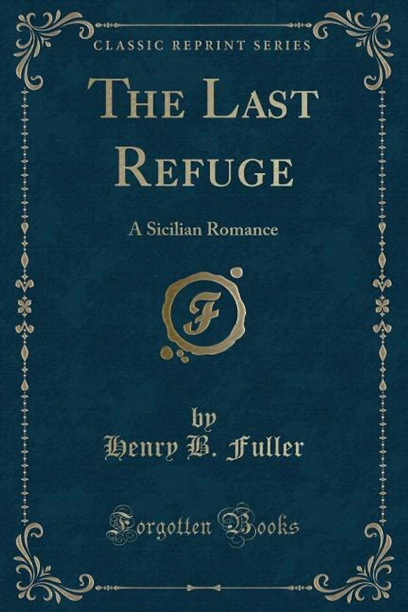 The Last Refuge: A Sicilian Romance (Classic Reprint)
