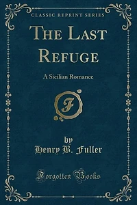 The Last Refuge: A Sicilian Romance (Classic Reprint)