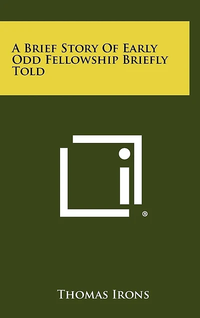 A Brief Story Of Early Odd Fellowship Briefly Told