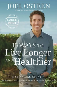 15 Ways to Live Longer and Healthier: Life-Changing Strategies for Greater Energy, a More Focused Mind, Calmer Soul