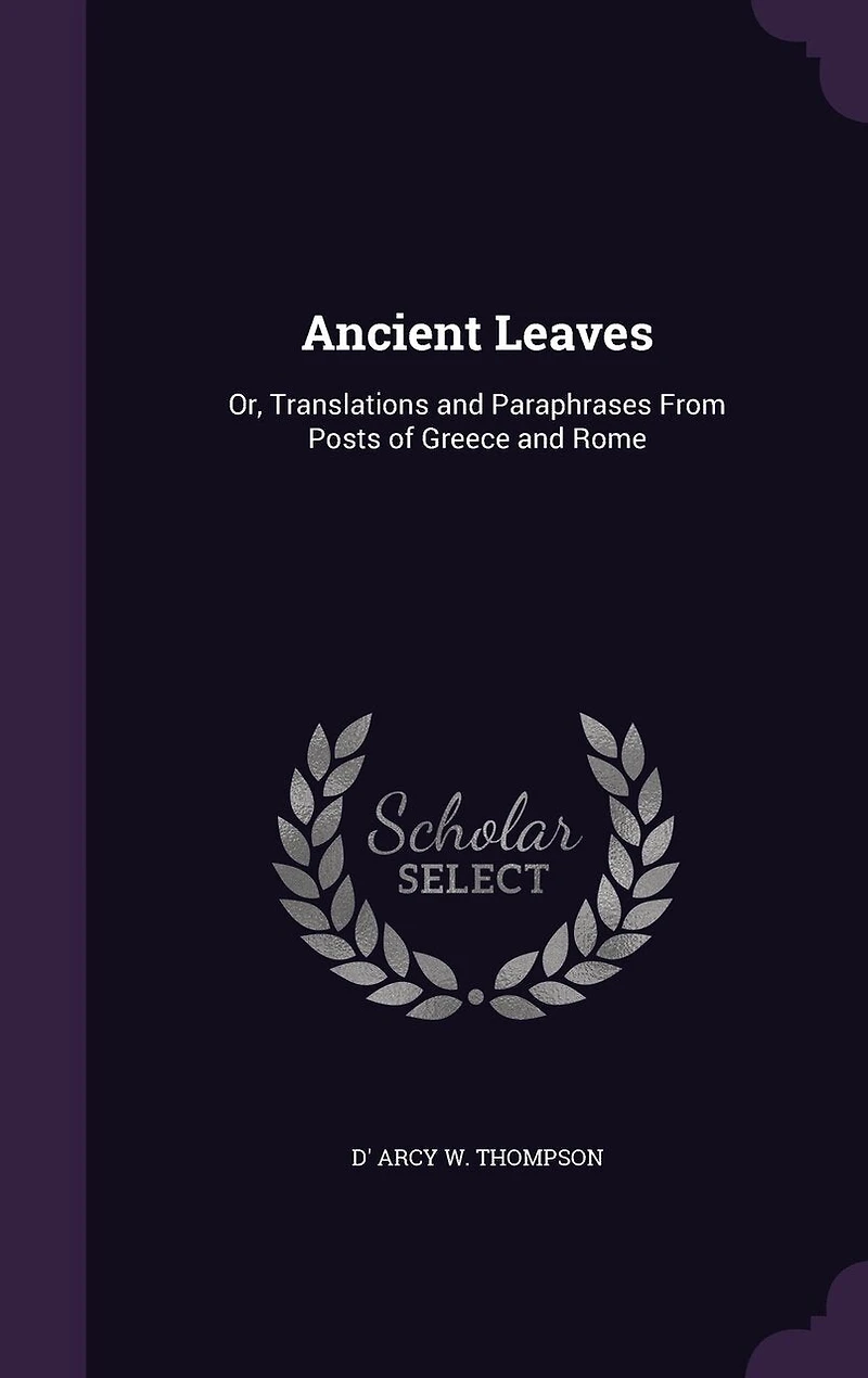 Ancient Leaves, or, Translations and Paraphrases From Poets of Greece Rome