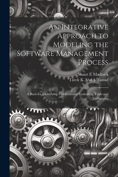 An Integrative Approach to Modeling the Software Management Process: A Basis for Identifying Problems and Evaluating Tools and Techniques