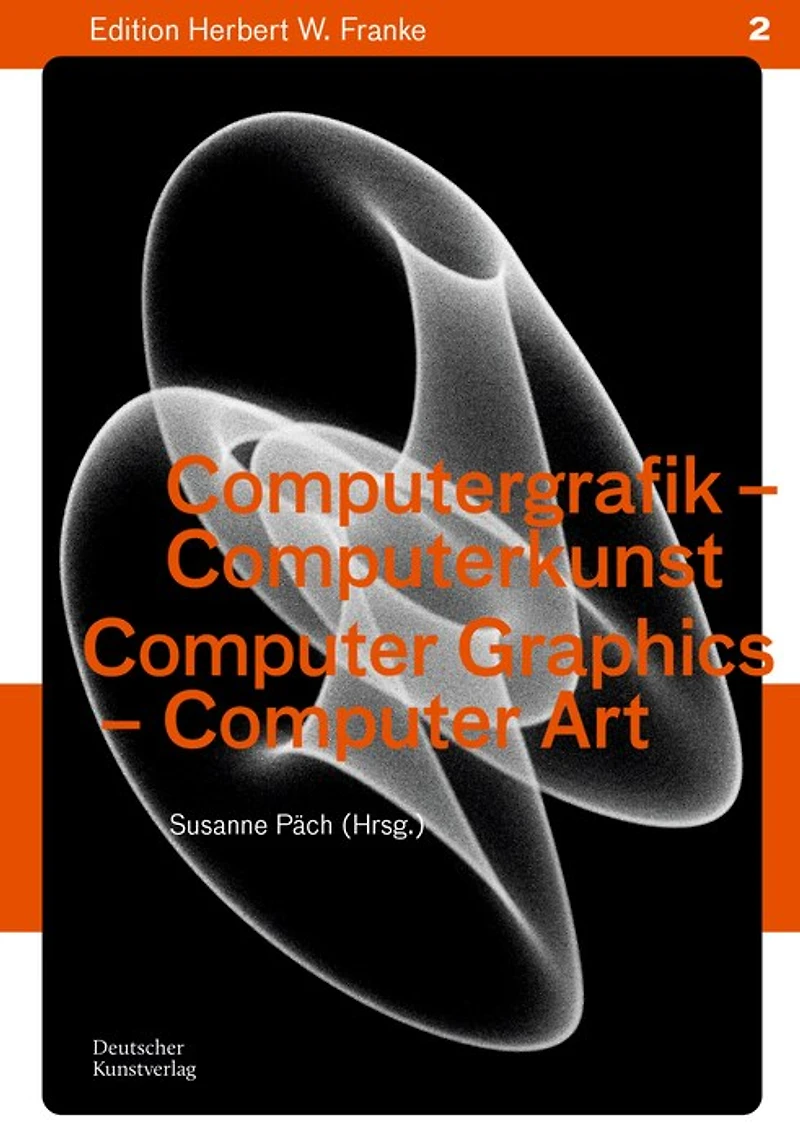 Computergrafik - Computerkunst / Computer Graphics – Computer Art: Methoden – Geschichte – Perspektiven / Methods – History – Perspectives
