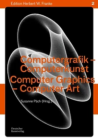 Computergrafik - Computerkunst / Computer Graphics – Computer Art: Methoden – Geschichte – Perspektiven / Methods – History – Perspectives