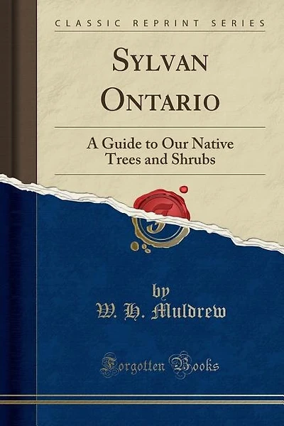 Sylvan Ontario: A Guide to Our Native Trees and Shrubs (Classic Reprint)