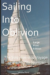 Sailing Into Oblivion: The Solo Non-stop Voyage of the Mighty Sparrow