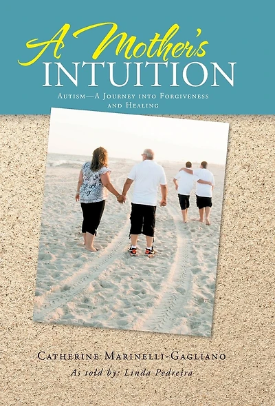 A Mother's Intuition: Autism-A Journey into Forgiveness and Healing