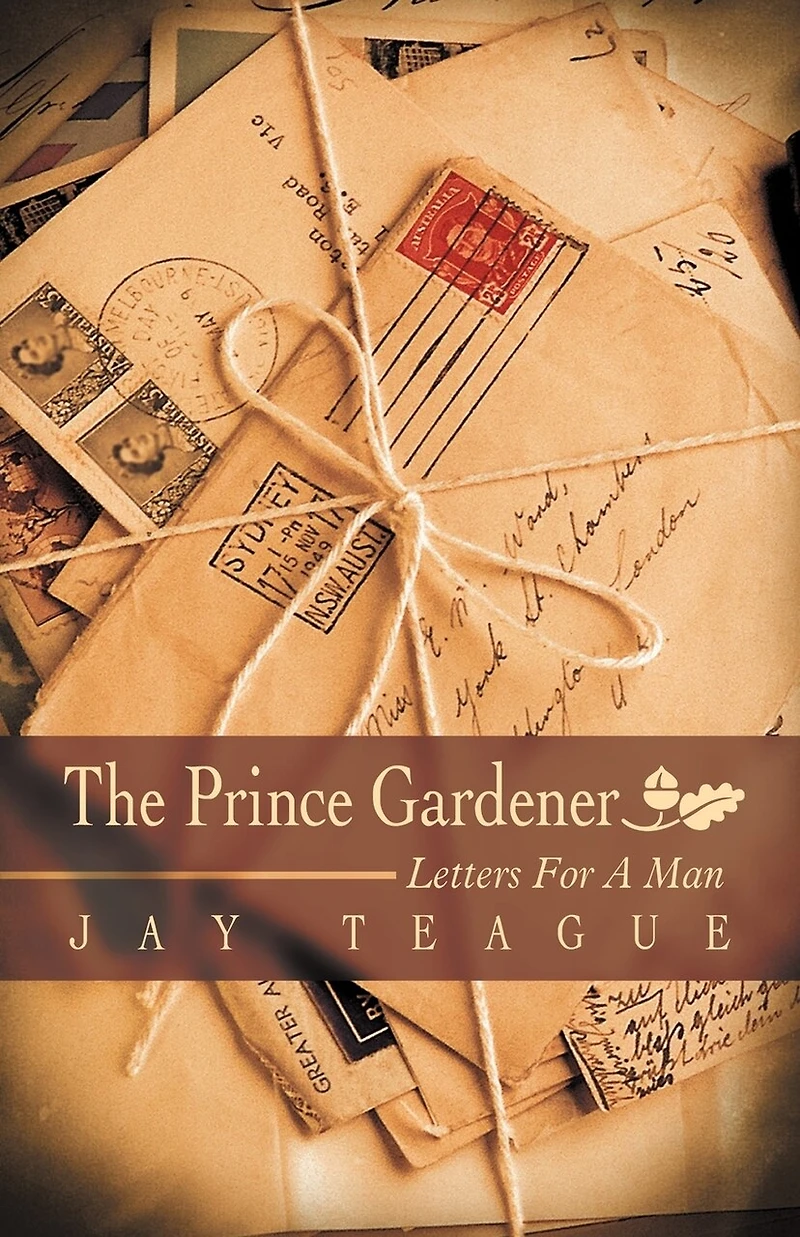The Prince Gardener: Letters For A Man