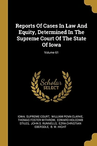 Reports Of Cases Law And Equity, Determined The Supreme Court State Iowa; Volume 61