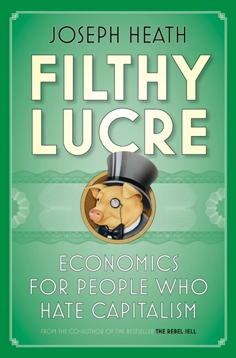 Filthy Lucre: Economics for People Who Hate Capitalism